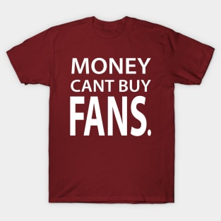 Money Cant Buy Fans T-Shirt